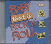 BABY THAT IS ROCK'N'ROLL